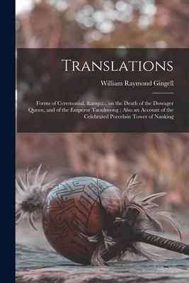 Translations: Forms of Ceremonial &c. on the Death of the Dowager Queen and of the Emperor Taoukwong; Also an Account of the Cele
