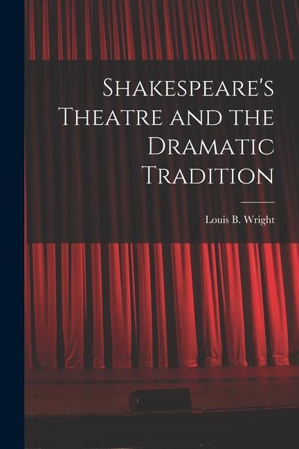 Shakespeare‘s Theatre and the Dramatic Tradition