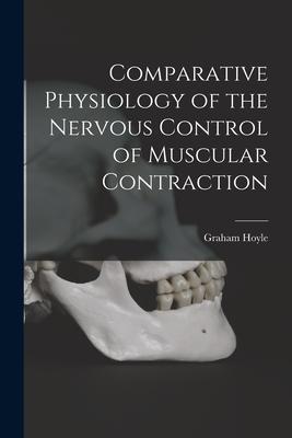 Comparative Physiology of the Nervous Control of Muscular Contraction