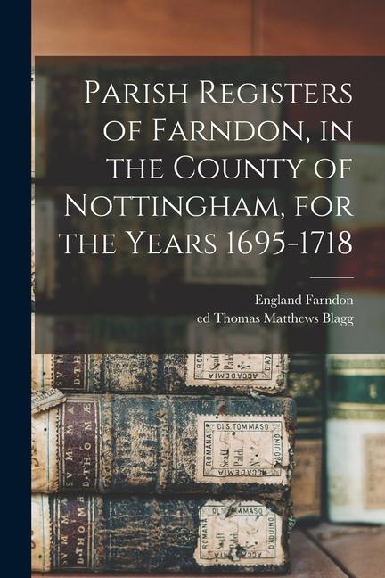 Parish Registers of Farndon in the County of Nottingham for the Years 1695-1718