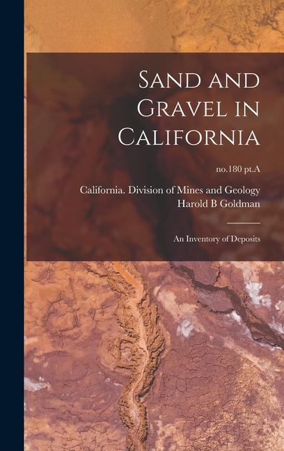 Sand and Gravel in California: an Inventory of Deposits; no.180 pt.A