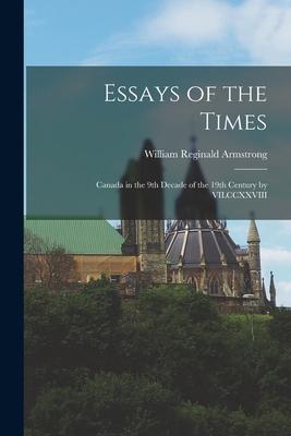 Essays of the Times [microform]: Canada in the 9th Decade of the 19th Century by VILCCXXVIII