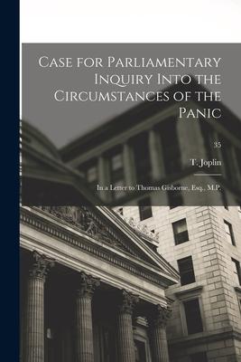 Case for Parliamentary Inquiry Into the Circumstances of the Panic: in a Letter to Thomas Gisborne Esq. M.P.; 35