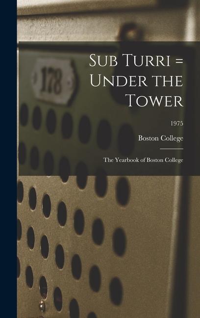 Sub Turri = Under the Tower: the Yearbook of Boston College; 1975