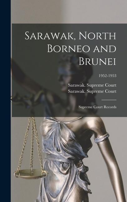 Sarawak North Borneo and Brunei; Supreme Court Records; 1952-1953