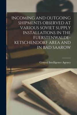 Incoming and Outgoing Shipments Observed at Various Soviet Supply Installations in the Fuerstenwalde-Ketschendorf Area and in Bad Saarow