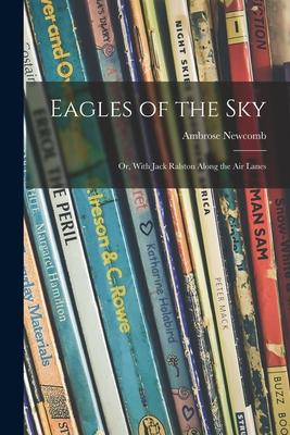 Eagles of the Sky: or With Jack Ralston Along the Air Lanes