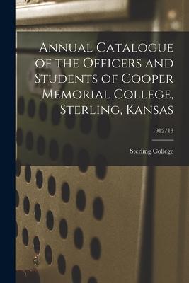 Annual Catalogue of the Officers and Students of Cooper Memorial College Sterling Kansas; 1912/13