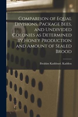 Comparison of Equal Divisions Package Bees and Undivided Colonies as Determined by Honey Production and Amount of Sealed Brood