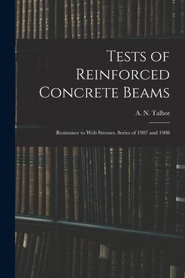 Tests of Reinforced Concrete Beams: Resistance to Web Stresses. Series of 1907 and 1908