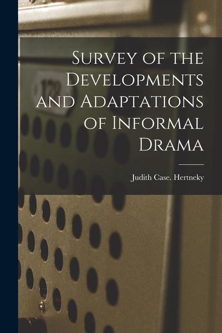 Survey of the Developments and Adaptations of Informal Drama
