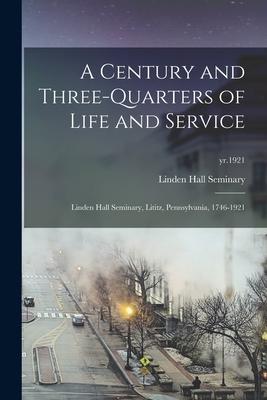 A Century and Three-quarters of Life and Service: Linden Hall Seminary Lititz Pennsylvania 1746-1921; yr.1921