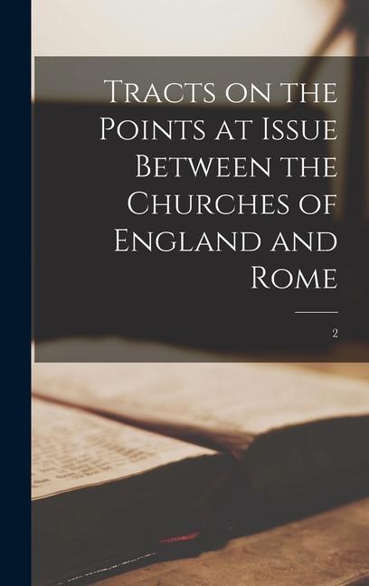 Tracts on the Points at Issue Between the Churches of England and Rome; 2