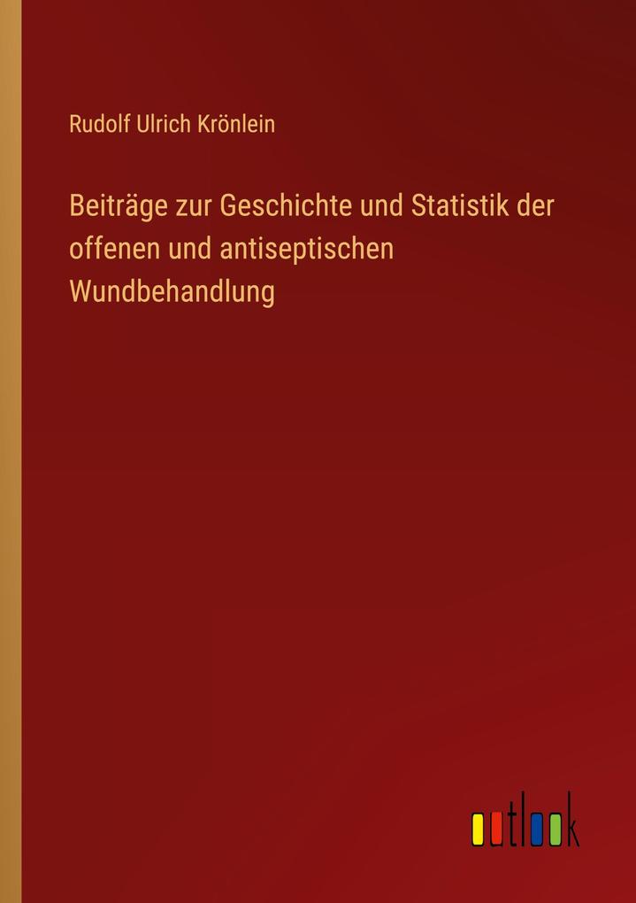 Beiträge zur Geschichte und Statistik der offenen und antiseptischen Wundbehandlung