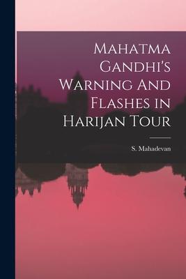 Mahatma Gandhi‘s Warning And Flashes in Harijan Tour