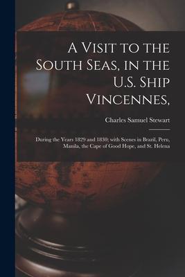 A Visit to the South Seas in the U.S. Ship Vincennes: During the Years 1829 and 1830; With Scenes in Brazil Peru Manila the Cape of Good Hope an