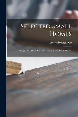 Selected Small Homes: s and Floor Plans for Twenty-three Small Homes