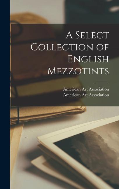 A Select Collection of English Mezzotints