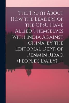The Truth About How the Leaders of the CPSU Have Allied Themselves With India Against China by the Editorial Dept. of Renmin Ribao (People‘s Daily).