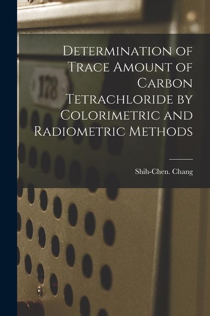Determination of Trace Amount of Carbon Tetrachloride by Colorimetric and Radiometric Methods