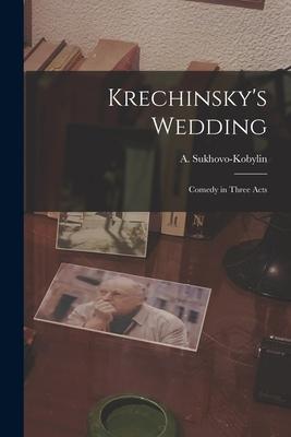 Krechinsky‘s Wedding; Comedy in Three Acts
