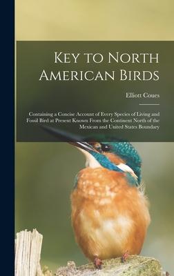 Key to North American Birds [microform]: Containing a Concise Account of Every Species of Living and Fossil Bird at Present Known From the Continent N