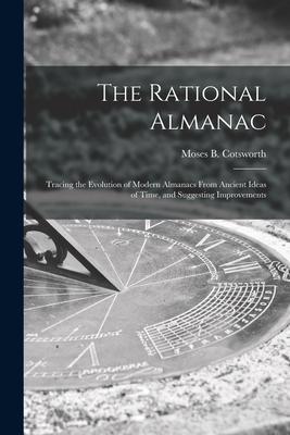 The Rational Almanac: Tracing the Evolution of Modern Almanacs From Ancient Ideas of Time and Suggesting Improvements
