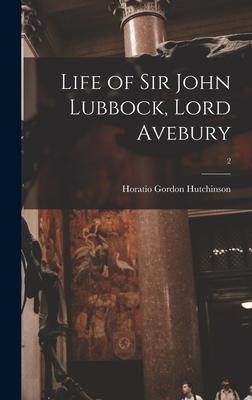 Life of Sir John Lubbock Lord Avebury; 2