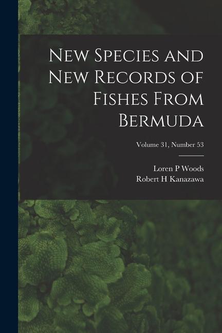 New Species and New Records of Fishes From Bermuda; Volume 31 number 53