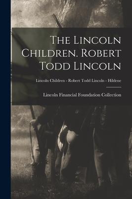 The Lincoln Children. Robert Todd Lincoln; Lincoln Children - Robert Todd Lincoln - Hildene