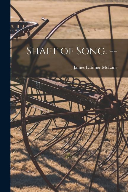 Shaft of Song. --