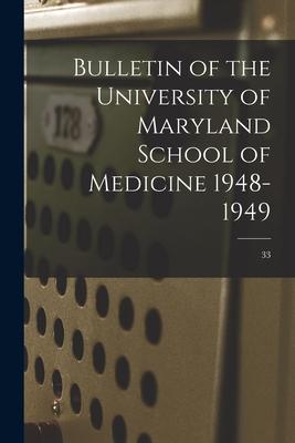 Bulletin of the University of Maryland School of Medicine 1948-1949; 33