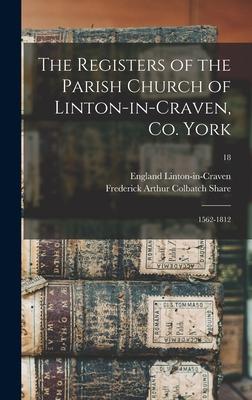 The Registers of the Parish Church of Linton-in-Craven Co. York: 1562-1812; 18