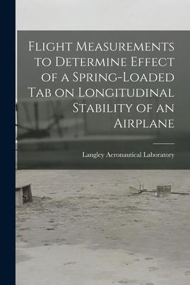 Flight Measurements to Determine Effect of a Spring-loaded Tab on Longitudinal Stability of an Airplane
