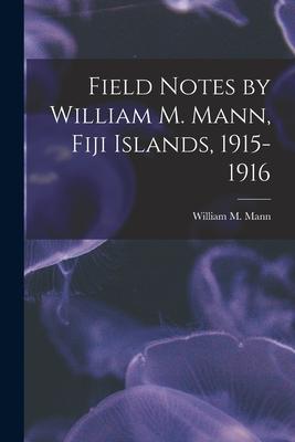 Field Notes by William M. Mann Fiji Islands 1915-1916