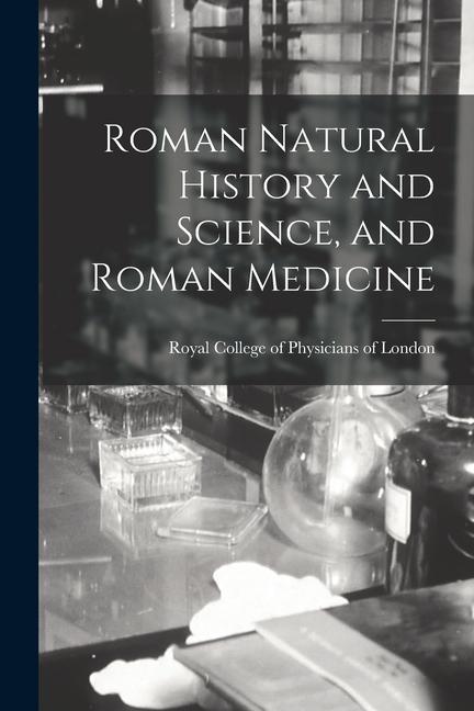 Roman Natural History and Science and Roman Medicine
