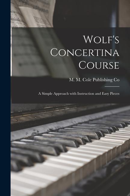 Wolf‘s Concertina Course; a Simple Approach With Instruction and Easy Pieces