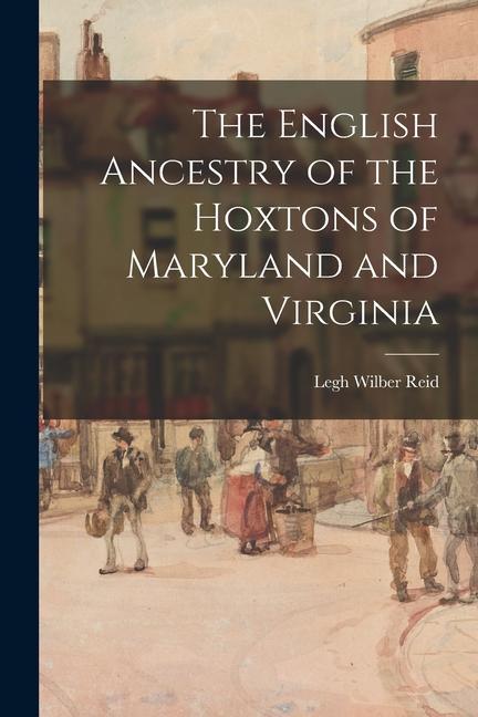 The English Ancestry of the Hoxtons of Maryland and Virginia