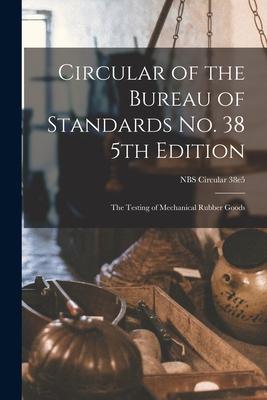 Circular of the Bureau of Standards No. 38 5th Edition: the Testing of Mechanical Rubber Goods; NBS Circular 38e5