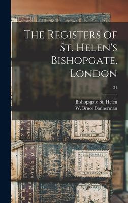 The Registers of St. Helen‘s Bishopgate London; 31