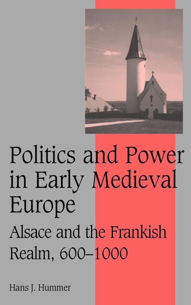 Politics and Power in Early Medieval Europe - Hans J. Hummer