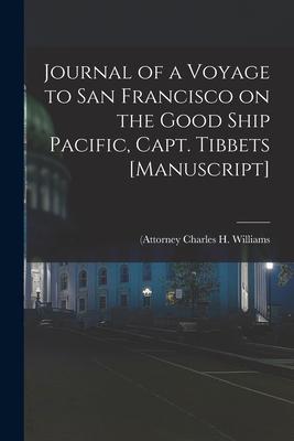 Journal of a Voyage to San Francisco on the Good Ship Pacific Capt. Tibbets [manuscript]