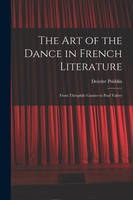 The Art of the Dance in French Literature: From Théophile Gautier to Paul Valéry
