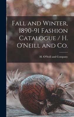 Fall and Winter 1890-91 Fashion Catalogue / H. O‘Neill and Co.