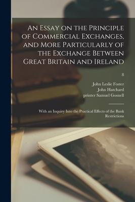 An Essay on the Principle of Commercial Exchanges and More Particularly of the Exchange Between Great Britain and Ireland: With an Inquiry Into the P