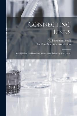 Connecting Links [microform]: Read Before the Hamilton Association February 12th 1891