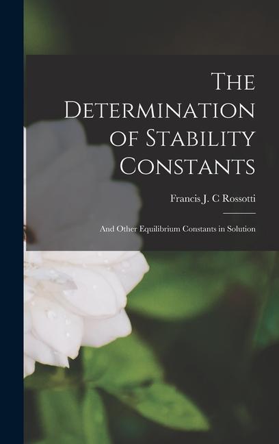 The Determination of Stability Constants: and Other Equilibrium Constants in Solution