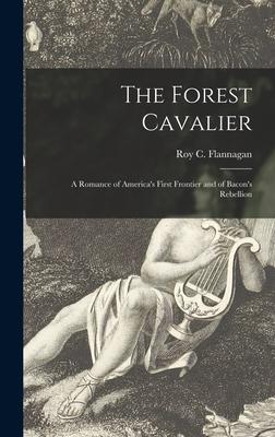 The Forest Cavalier; a Romance of America‘s First Frontier and of Bacon‘s Rebellion