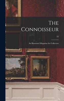 The Connoisseur: an Illustrated Magazine for Collectors; 33