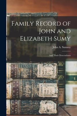 Family Record of John and Elizabeth Sumy: and Their Descendants